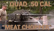M45 Quadmount .50 Caliber "Meat Chopper"