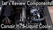 Let's Review: Corsair H75 Liquid Cooler
