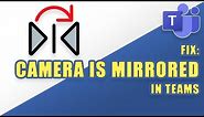 MS Teams - How to MIRROR (or Un-Mirror) Your Camera - SIMPLE TRICK!