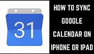 How to Sync Google Calendar on iPhone or iPad