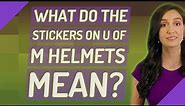 What do the stickers on U of M helmets mean?