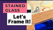 HOW TO FRAME Stained Glass
