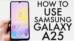 How To Use Samsung Galaxy A25! (Complete Beginners Guide)
