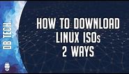 How To: 2 Ways to Download Linux ISO Files