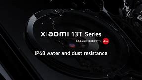 IP68 Water and Dust Resistance | Xiaomi 13T Series | Masterpiece in sight