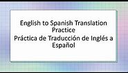 English to Spanish Translation Exercises and Practice - Ejercicios de traducción de inglés a español