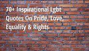 70  Inspirational Lgbt Quotes On Pride, Love, Equality & Rights - Big Hive Mind