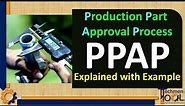 What is PPAP? | Production Part Approval Process | Explained with Example | Quality (QA/QC)