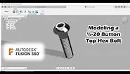Modeling a 1/4 - 20 Button Top hex Bolt with Fusion 360