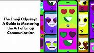 The Emoji Odyssey: A Guide to Mastering the Art of Emoji Communication