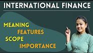 What is international finance | Nature and scope of international finance | m.com |
