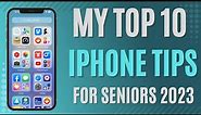 My Top 10 iPhone Tips for Seniors 2023