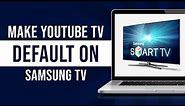How to Make YouTube TV Default on Samsung TV (Tutorial)