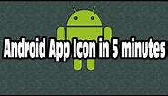 How To Create Android App Icon In 5 Minutes [Tutorial]