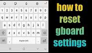 how to reset gboard settings | how to reset keyboard on Android | gboard keyboard reset