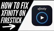 How to Fix Xfinity Stream App on a FIRESTICK