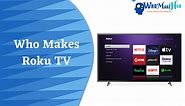 Who Makes Roku TV? Roku TV Reviews