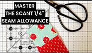 Mystery Solved! Master the Scant 1/4" Seam Allowance Every Time!