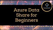 Getting Started with Azure Data Share: A Beginner's Guide