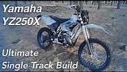 Yamaha YZ250X Ultimate Street Legal Single Track Enduro Dirt Bike Build & Review