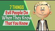 7 Things Evil People Do When They Know That You Know