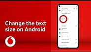 How to change the text size on Android phones | Accessibility support | Vodafone UK