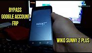 Wiko Sunny 2 Plus FRP | Bypass Google Account Sunny 2 Plus Free Solution