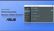 How to Setup Wired Connection between AiMesh Routers? | ASUS SUPPORT