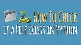 Python Tutorial: How To Check if a File or Directory Exists