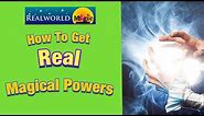 How to get real magical powers!