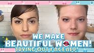 WE MAKE BEAUTIFUL WOMEN! | Trying Out Faceapp!