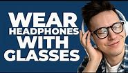 How To Wear Headphones With Glasses (Without Any Discomfort!)