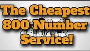 The Cheapest 800 Number Service!