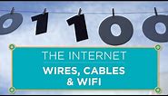 The Internet: Wires, Cables & Wifi
