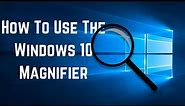 How To Use The Magnifier Tool In Windows 10