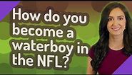 How do you become a waterboy in the NFL?