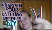 HOW TO SHARPEN KNITTING NEEDLES AND SMOOTH ROUGH JOINS |