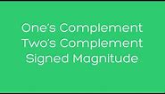 One's Complement, Two's Complement, and Signed Magnitude
