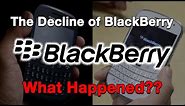 The Decline of BlackBerry...What Happened?