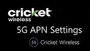 Cricket Wireless Updated APN Settings for LTE and 5G (5G Devices Only)