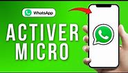 Comment Activer Le Micro Sur Whatsapp iPhone ( FACILE )