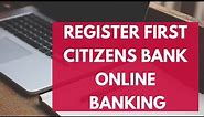 Register for First Citizens Bank Online Banking | First Citizens Online Login (2022)