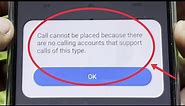 Call cannot be placed because there are no calling accounts that support calls of this type Problem