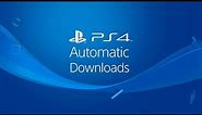 PS4 Automatic Downloads