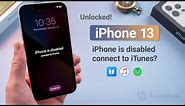 iPhone 13 is Disabled, Connect to iTunes? 3 Ways to Unlock It If You Forgot Passcode!