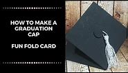 How To Make A Graduation Cap (FUN FOLD CARD TUTORIALS)