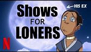 Top 10 Shows for Loners in Quarantine