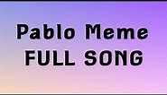 Pablo Meme “FULL SONG”