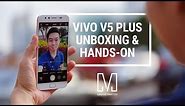 Vivo V5 Plus Unboxing & Hands-on