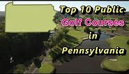 Top 10 Public Golf Courses in Pennsylvania, you can play!